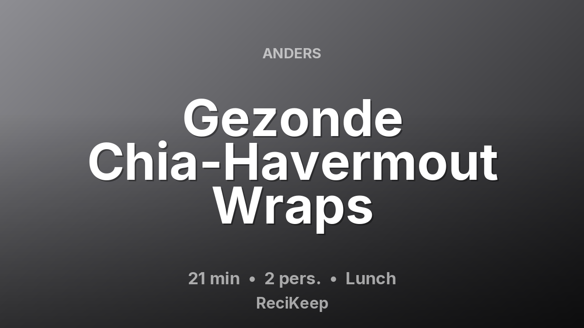 Receptkaart Gezonde Chia-Havermout Wraps – Lunch