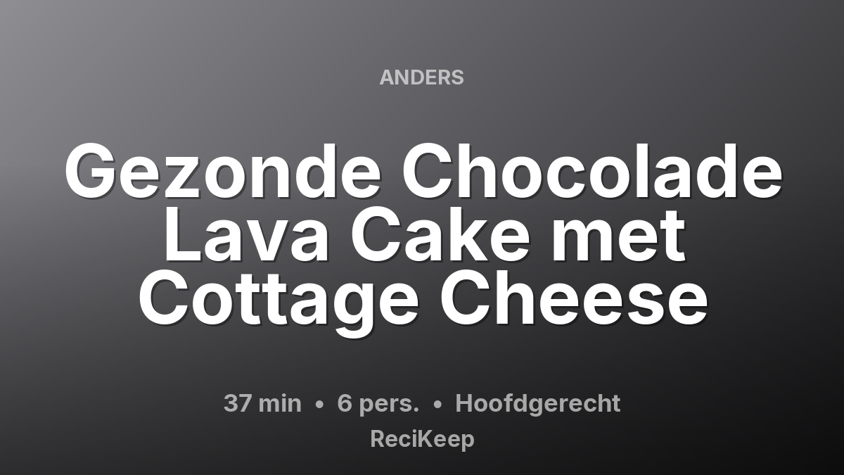 Receptkaart Gezonde Chocolade Lava Cake met Cottage Cheese – Hoofdgerecht
