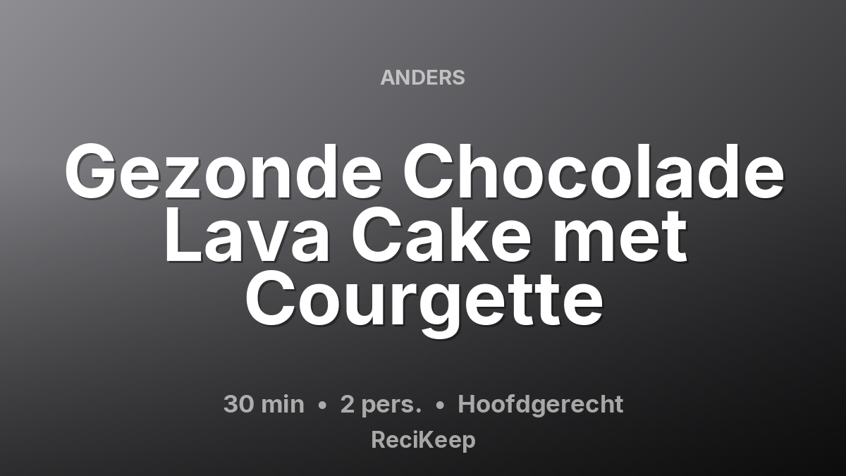 Receptkaart Gezonde Chocolade Lava Cake met Courgette – Hoofdgerecht