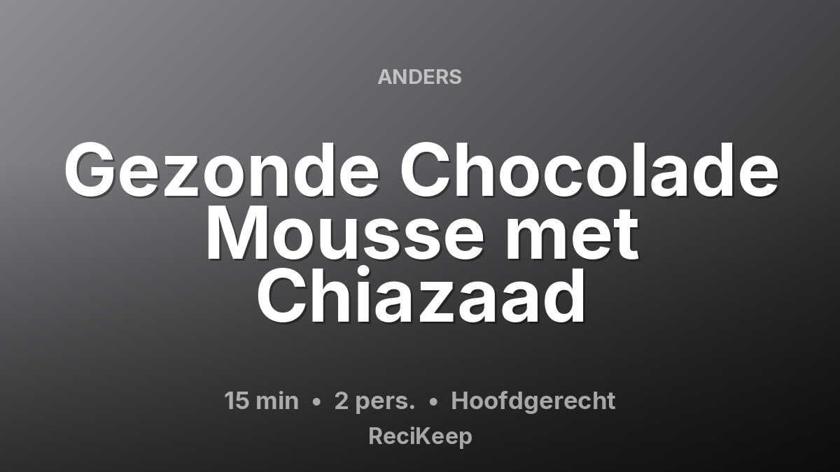Receptkaart Gezonde Chocolade Mousse met Chiazaad – Hoofdgerecht