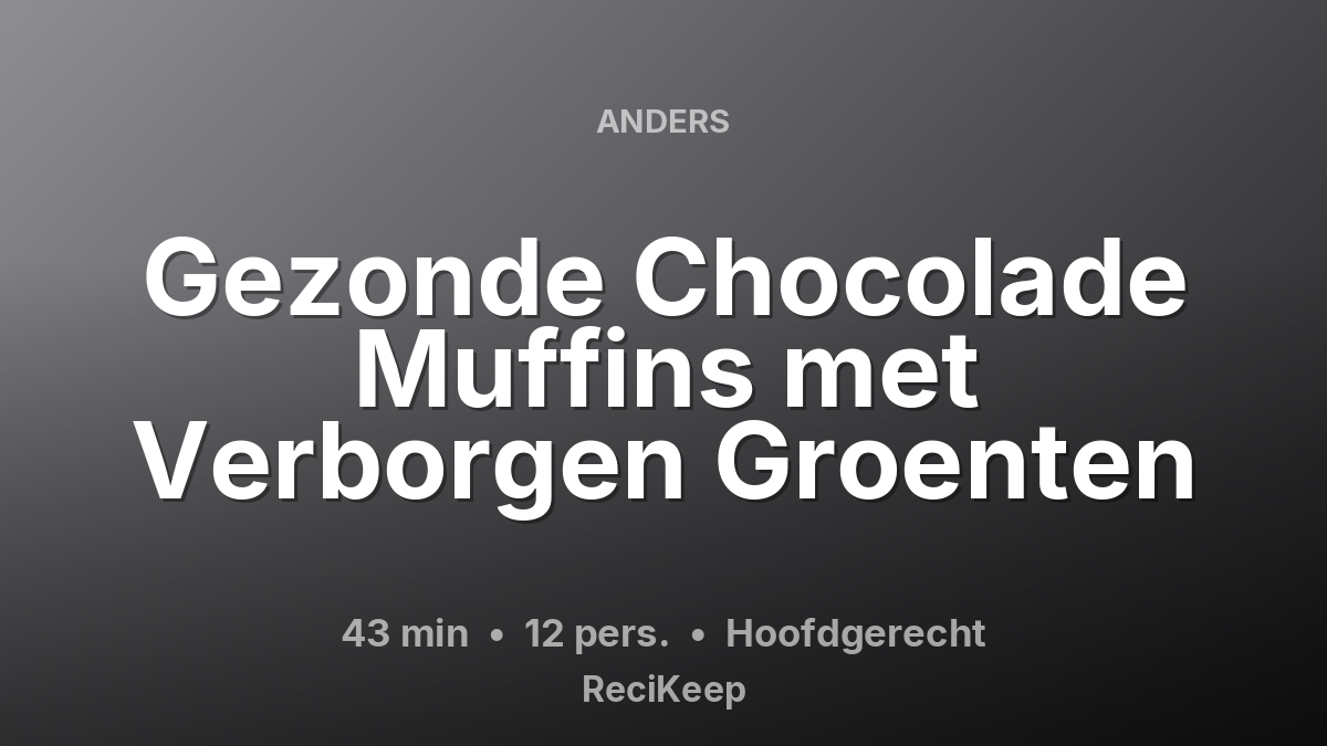 Receptkaart Gezonde Chocolade Muffins met Verborgen Groenten – Hoofdgerecht