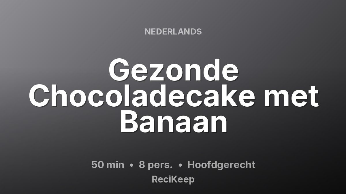 Receptkaart Gezonde Chocoladecake met Banaan – Hoofdgerecht
