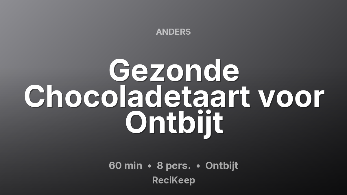 Receptkaart Gezonde Chocoladetaart voor Ontbijt – Ontbijt