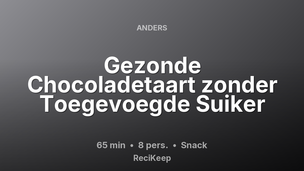 Receptkaart Gezonde Chocoladetaart zonder Toegevoegde Suiker – Snack