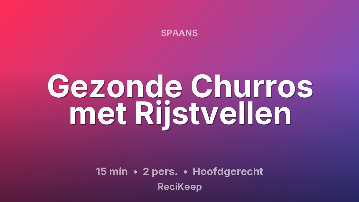 Receptkaart Gezonde Churros met Rijstvellen – Hoofdgerecht