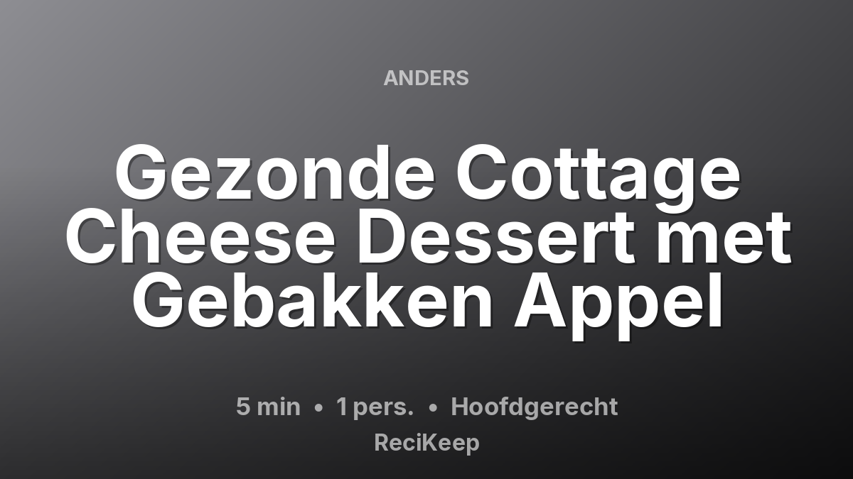 Receptkaart Gezonde Cottage Cheese Dessert met Gebakken Appel – Hoofdgerecht
