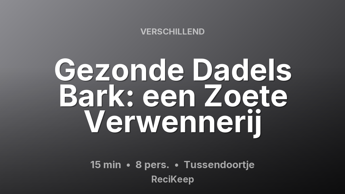 Receptkaart Gezonde Dadels Bark: een Zoete Verwennerij – Tussendoortje