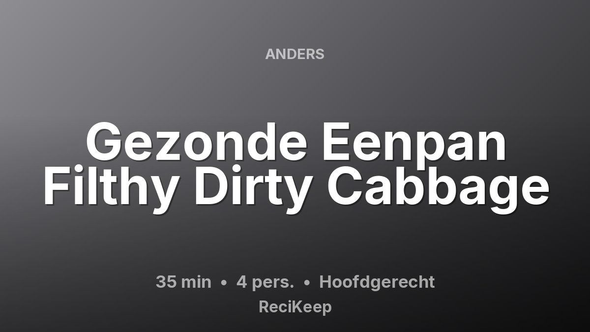 Receptkaart Gezonde Eenpan Filthy Dirty Cabbage – Hoofdgerecht