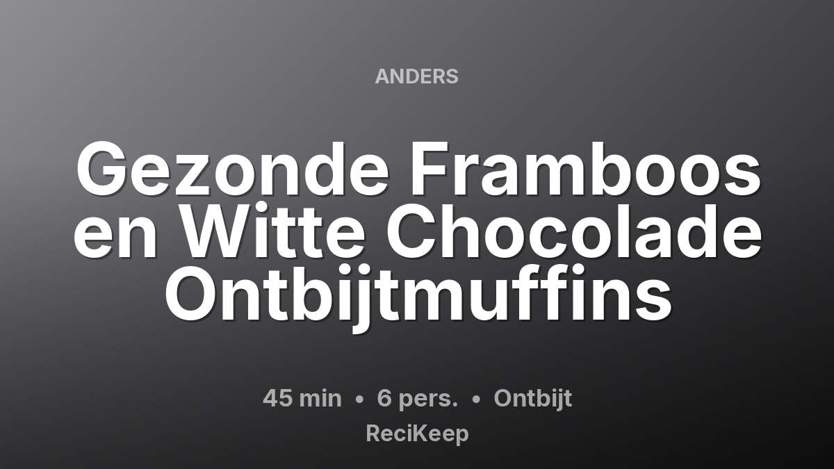 Receptkaart Gezonde Framboos en Witte Chocolade Ontbijtmuffins – Ontbijt