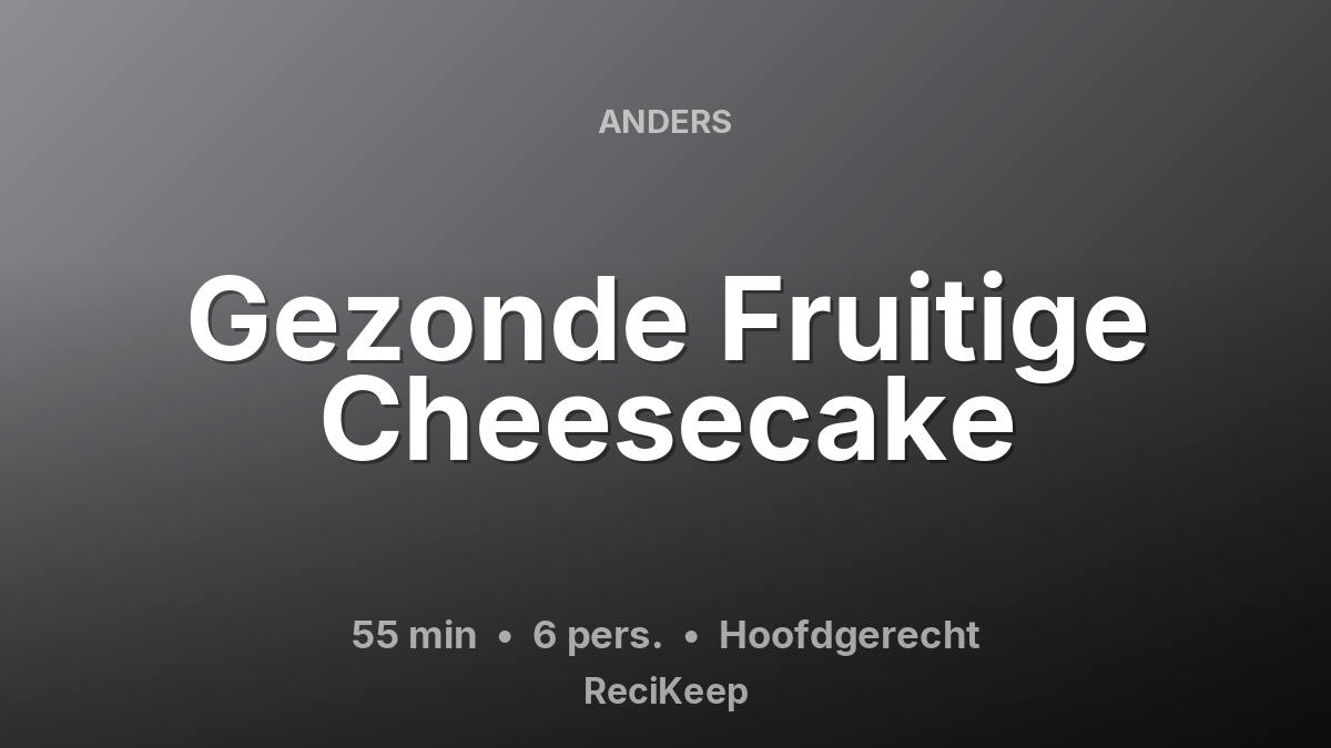 Receptkaart Gezonde Fruitige Cheesecake – Hoofdgerecht