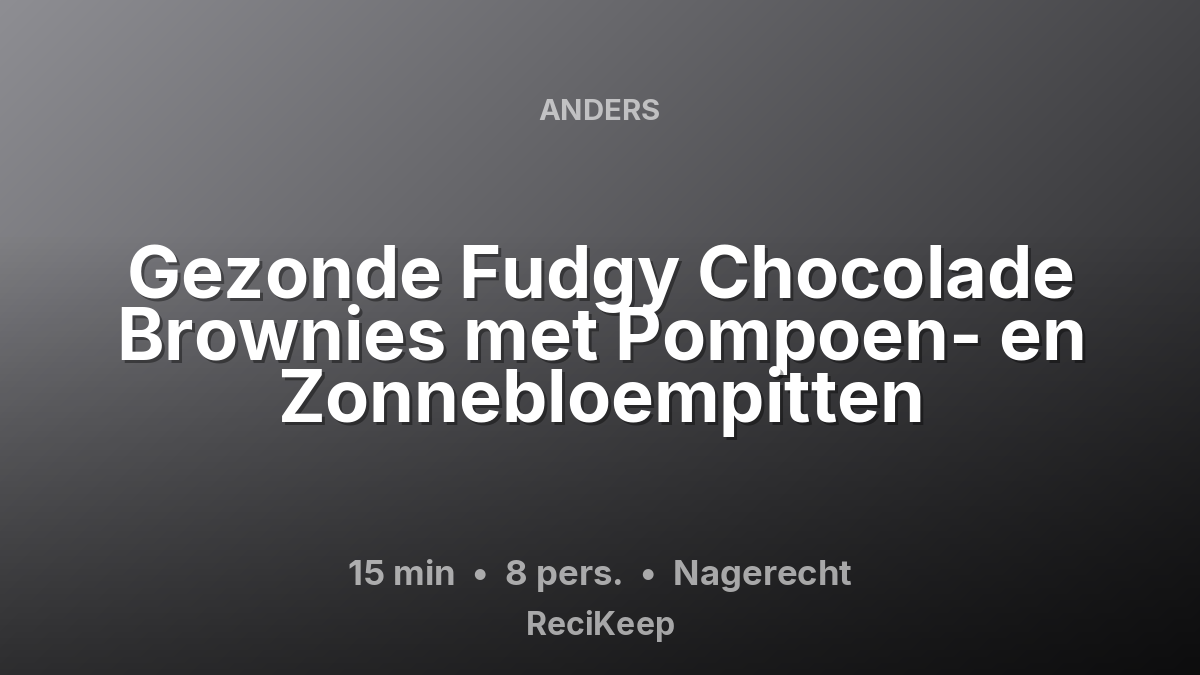 Receptkaart Gezonde Fudgy Chocolade Brownies met Pompoen- en Zonnebloempitten – Nagerecht