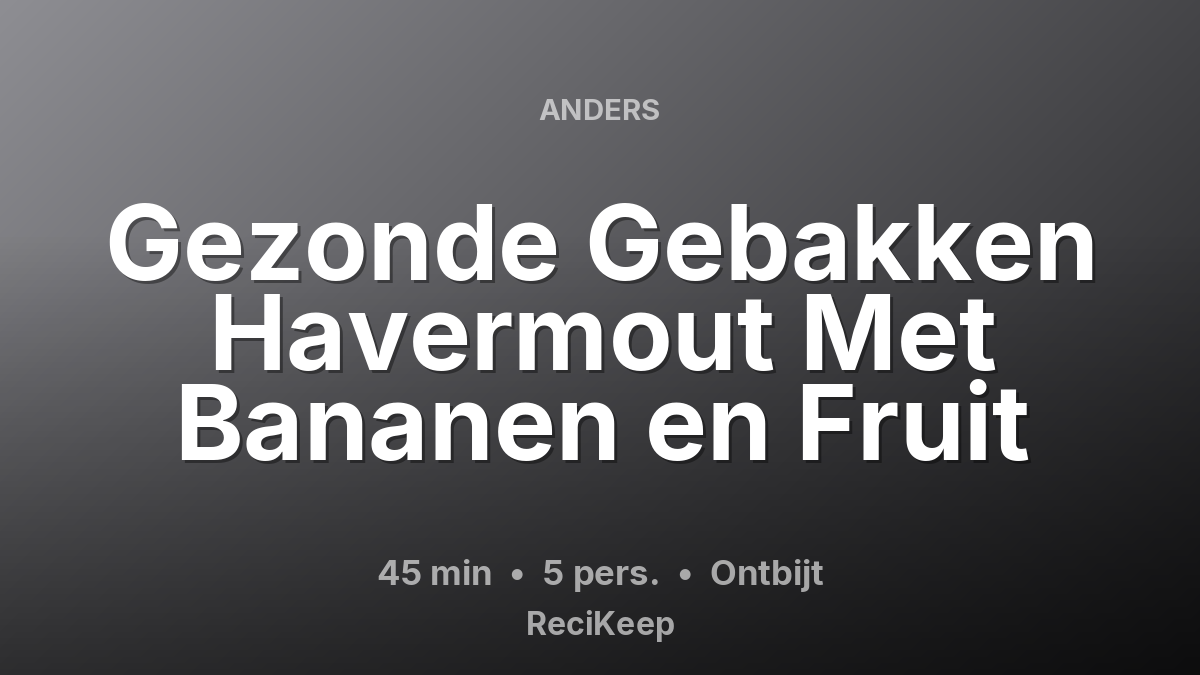 Receptkaart Gezonde Gebakken Havermout Met Bananen en Fruit – Ontbijt