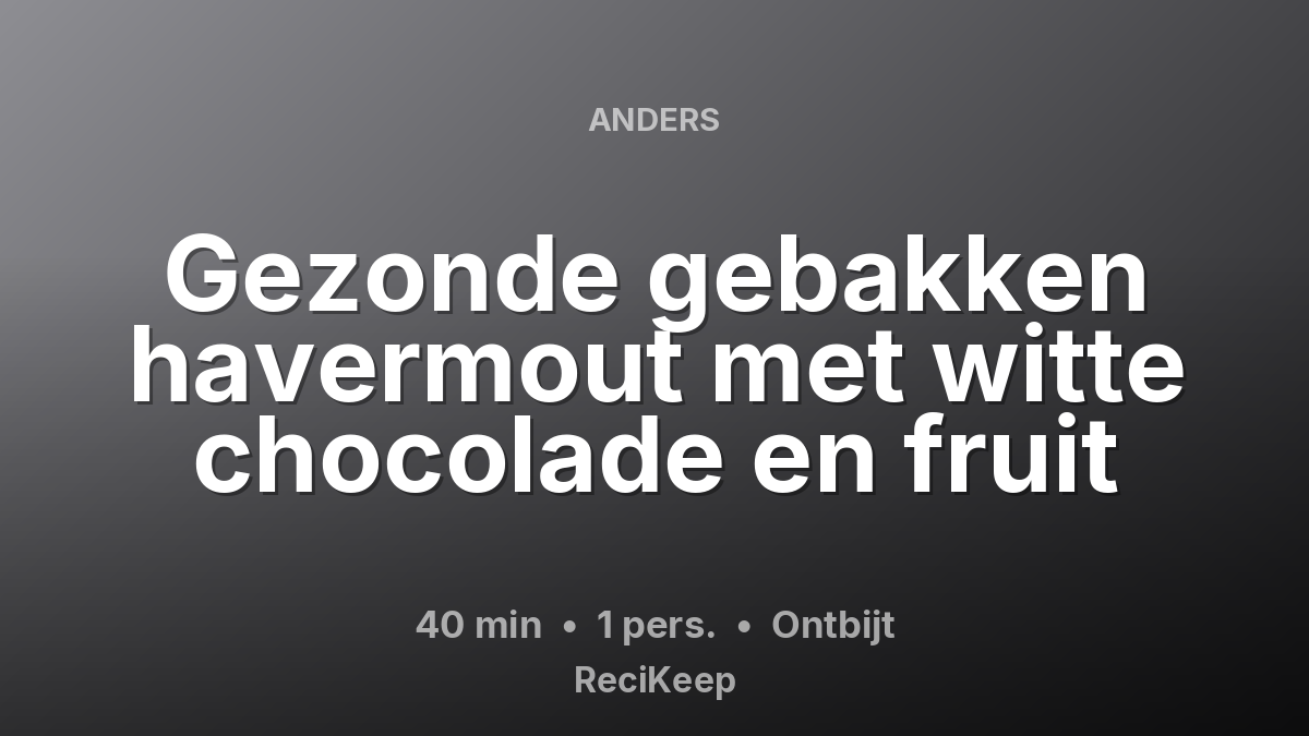 Receptkaart Gezonde gebakken havermout met witte chocolade en fruit – Ontbijt