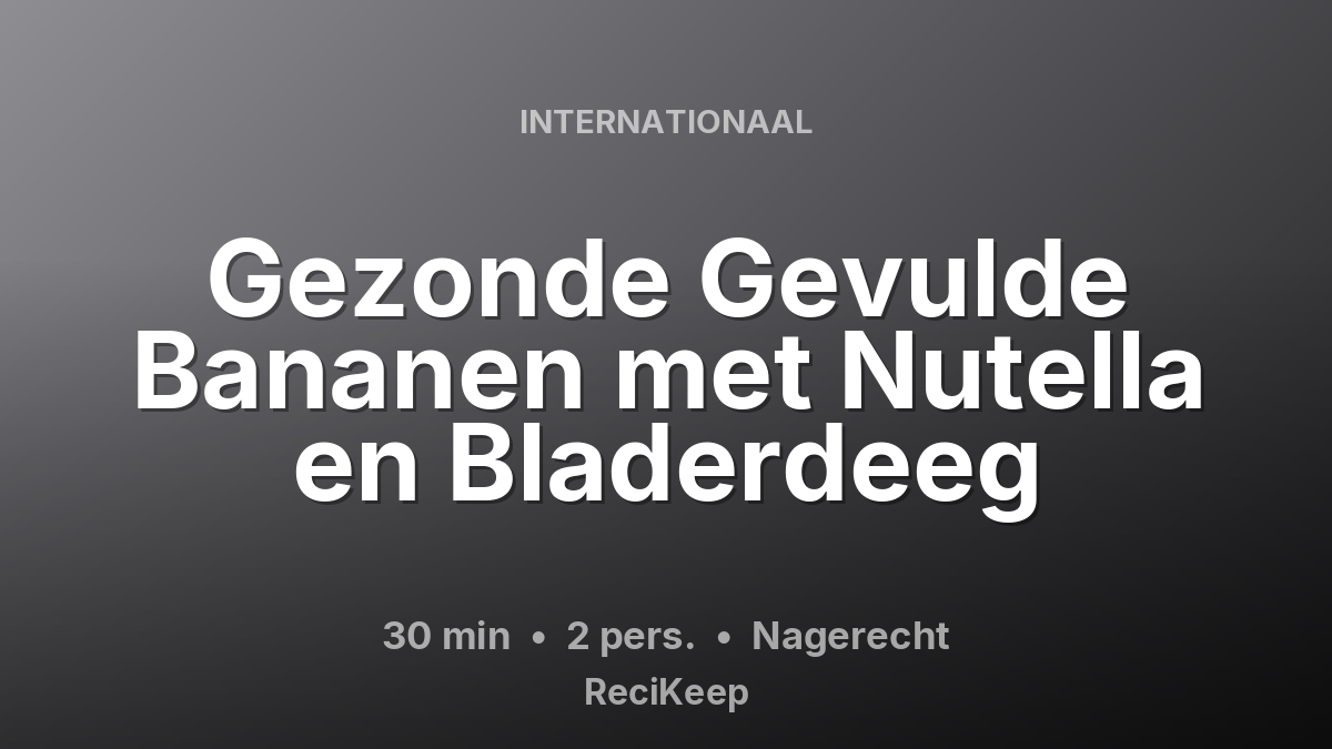 Receptkaart Gezonde Gevulde Bananen met Nutella en Bladerdeeg – Nagerecht