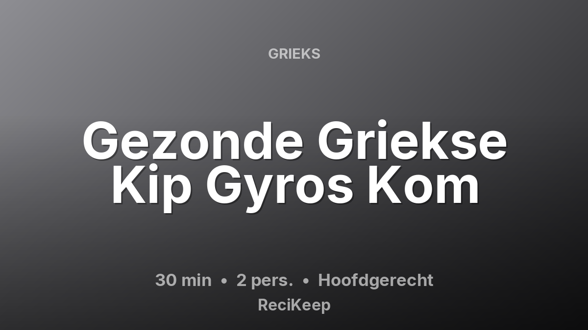Receptkaart Gezonde Griekse Kip Gyros Kom – Hoofdgerecht