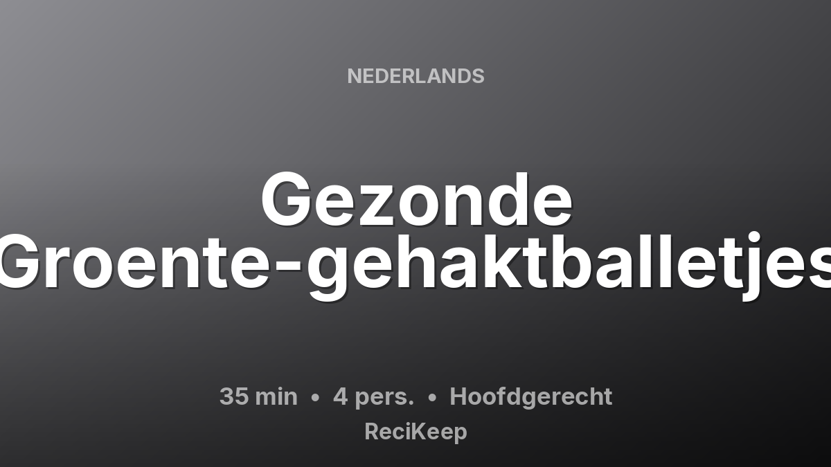 Receptkaart Gezonde Groente-gehaktballetjes – Hoofdgerecht