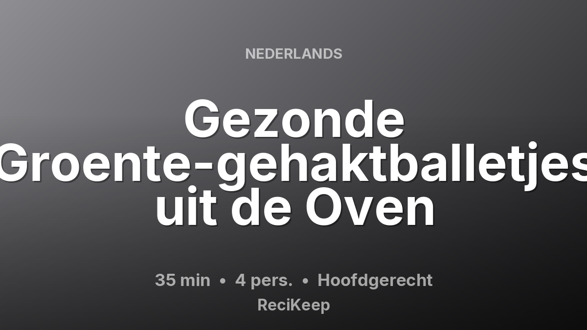 Receptkaart Gezonde Groente-gehaktballetjes uit de Oven – Hoofdgerecht