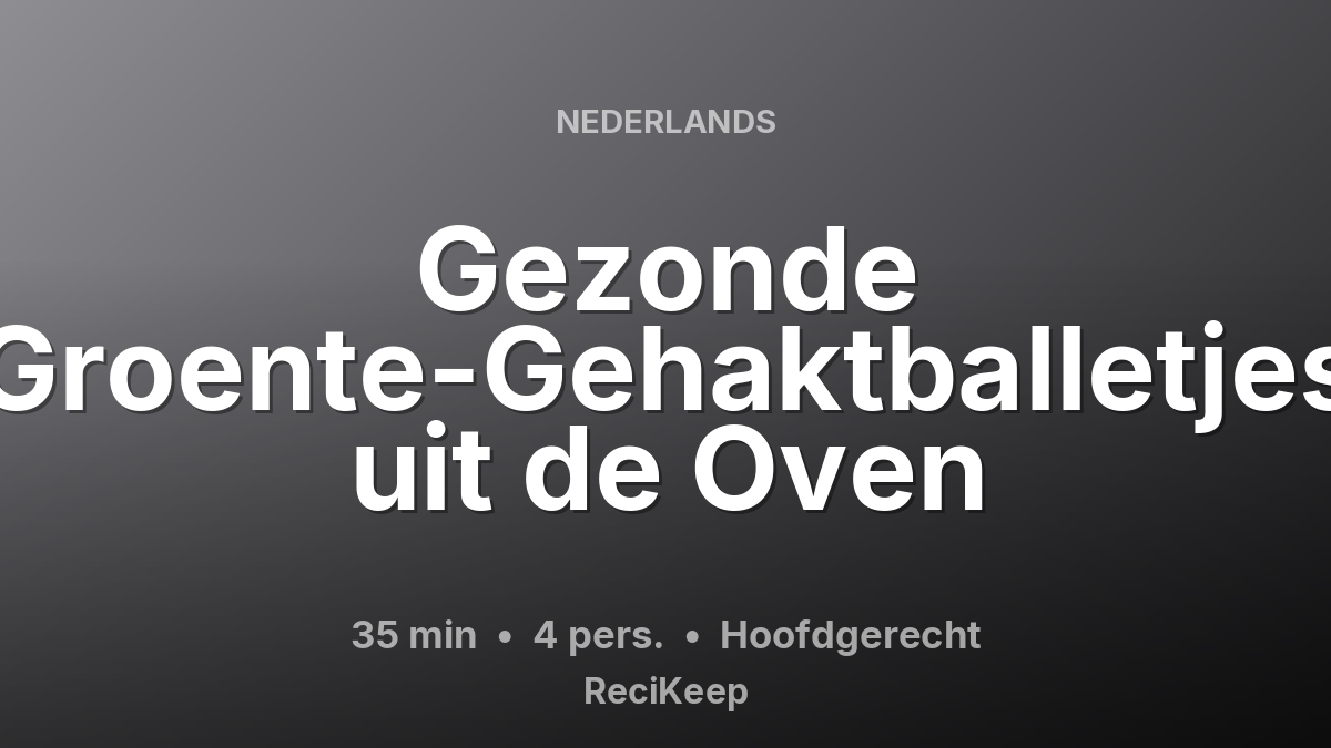 Receptkaart Gezonde Groente-Gehaktballetjes uit de Oven – Hoofdgerecht
