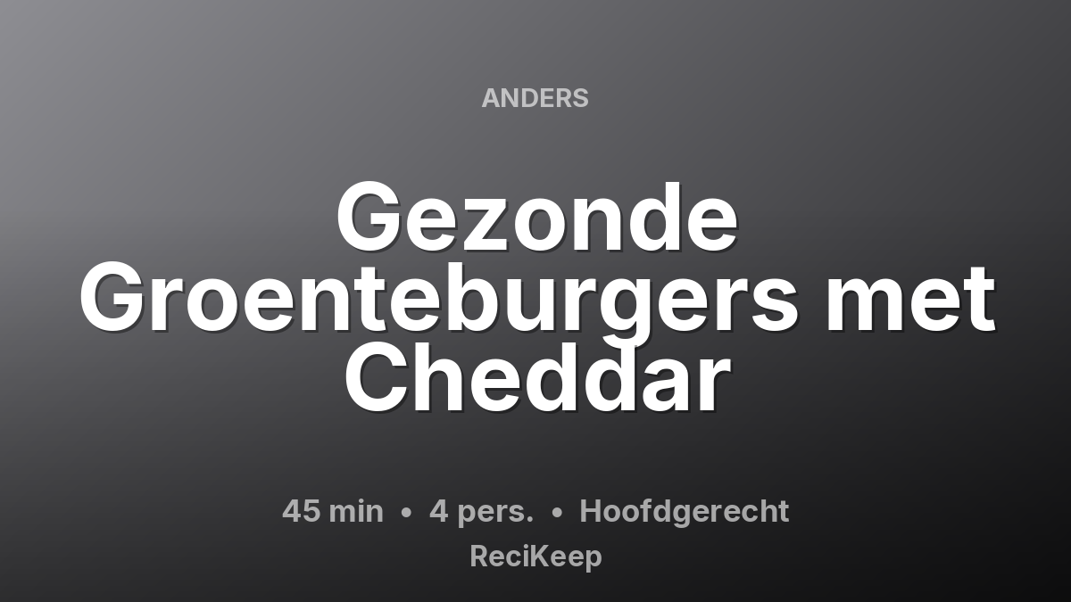 Receptkaart Gezonde Groenteburgers met Cheddar – Hoofdgerecht