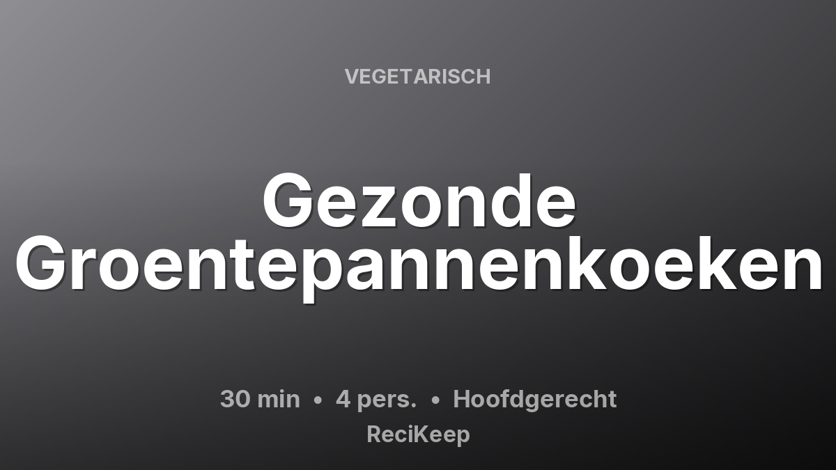 Receptkaart Gezonde Groentepannenkoeken – Hoofdgerecht