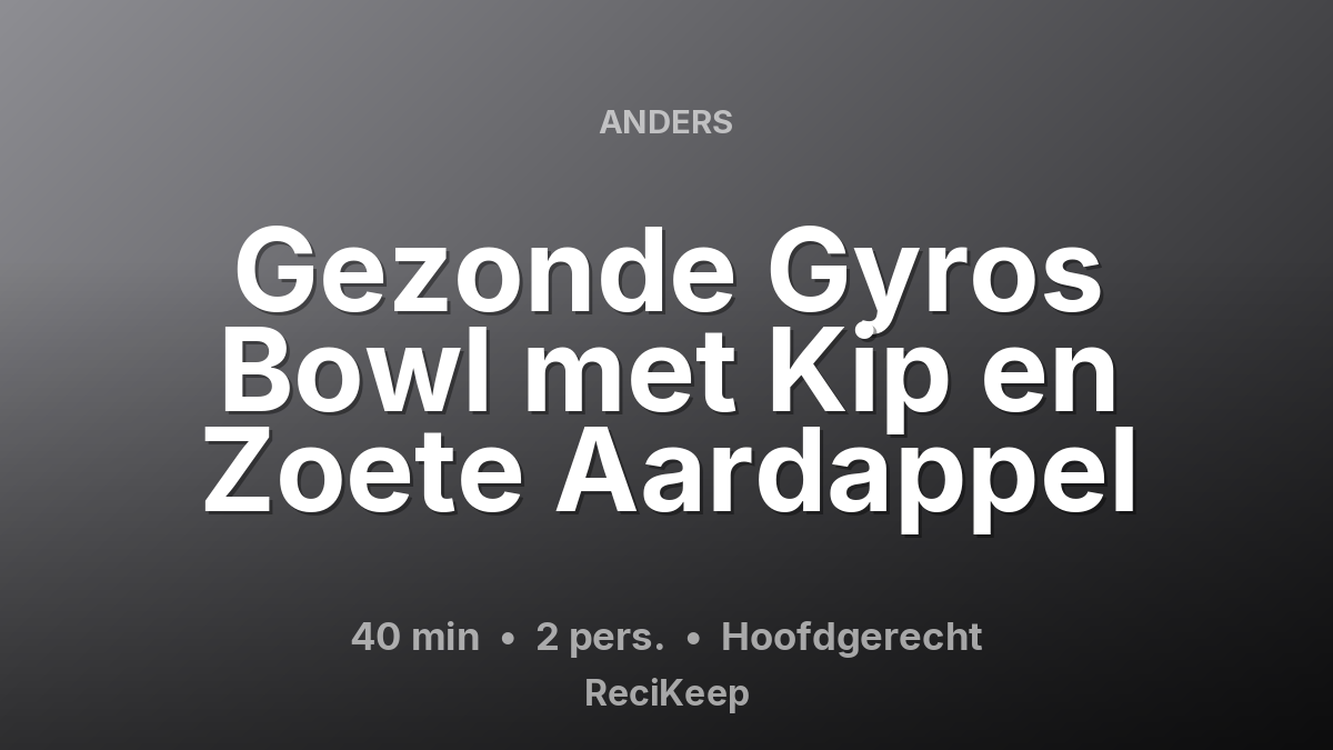 Receptkaart Gezonde Gyros Bowl met Kip en Zoete Aardappel – Hoofdgerecht
