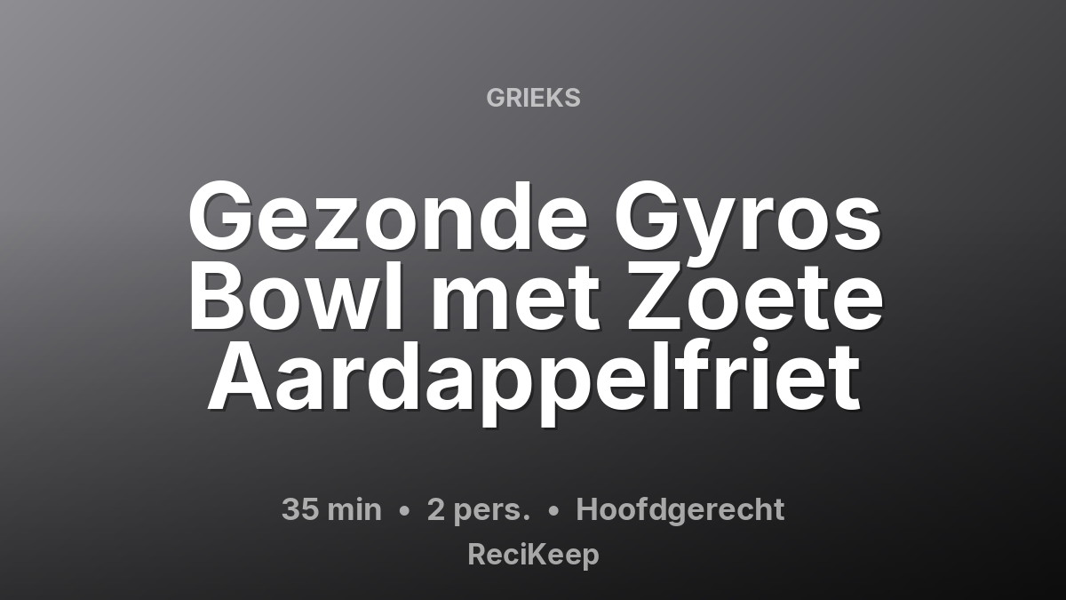 Receptkaart Gezonde Gyros Bowl met Zoete Aardappelfriet – Hoofdgerecht