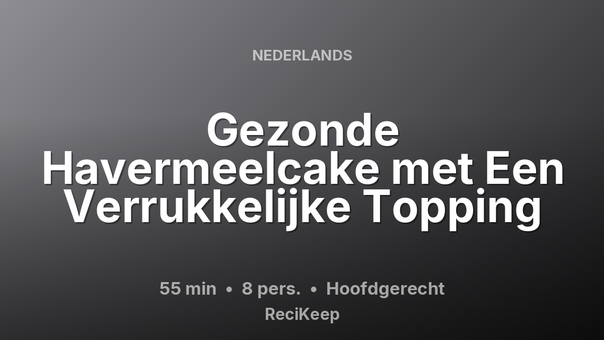 Receptkaart Gezonde Havermeelcake met Een Verrukkelijke Topping – Hoofdgerecht