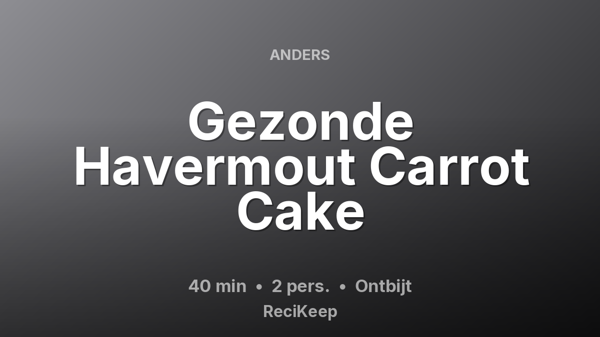 Receptkaart Gezonde Havermout Carrot Cake – Ontbijt