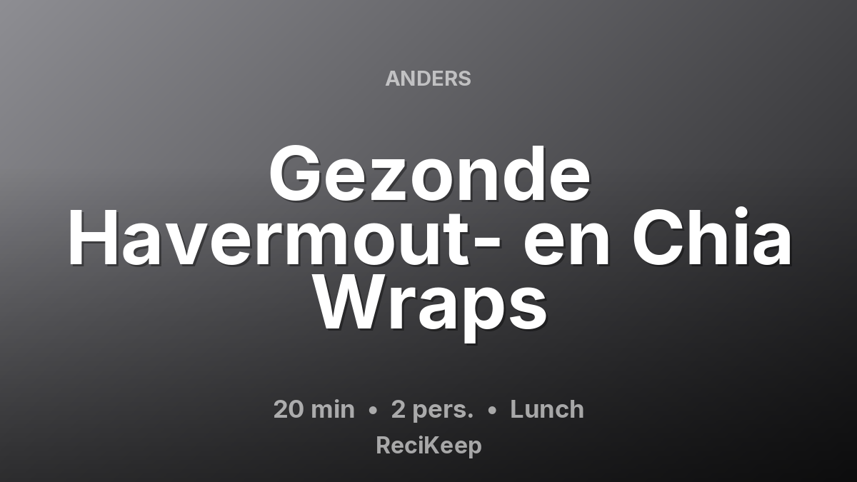 Receptkaart Gezonde Havermout- en Chia Wraps – Lunch
