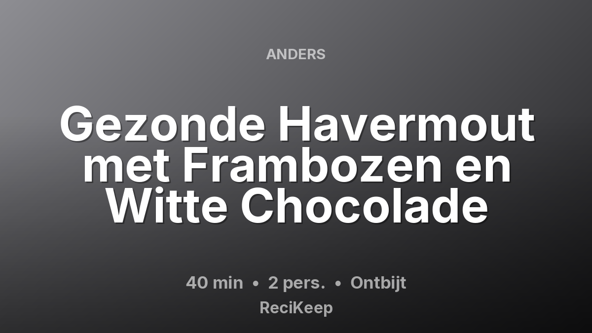 Receptkaart Gezonde Havermout met Frambozen en Witte Chocolade – Ontbijt