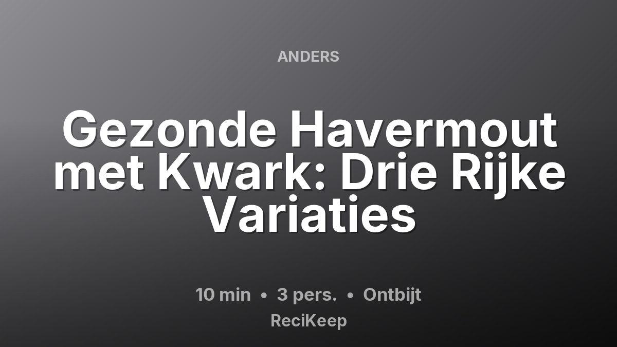 Receptkaart Gezonde Havermout met Kwark: Drie Rijke Variaties – Ontbijt