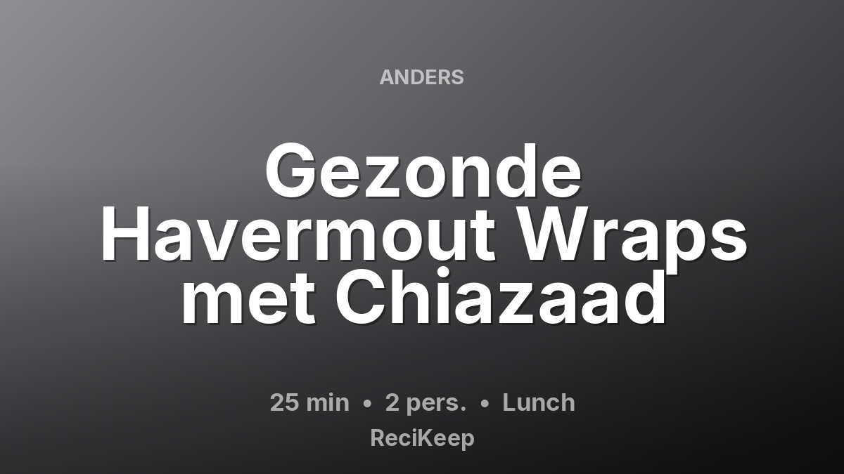 Receptkaart Gezonde Havermout Wraps met Chiazaad – Lunch