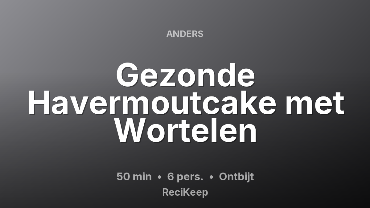 Receptkaart Gezonde Havermoutcake met Wortelen – Ontbijt