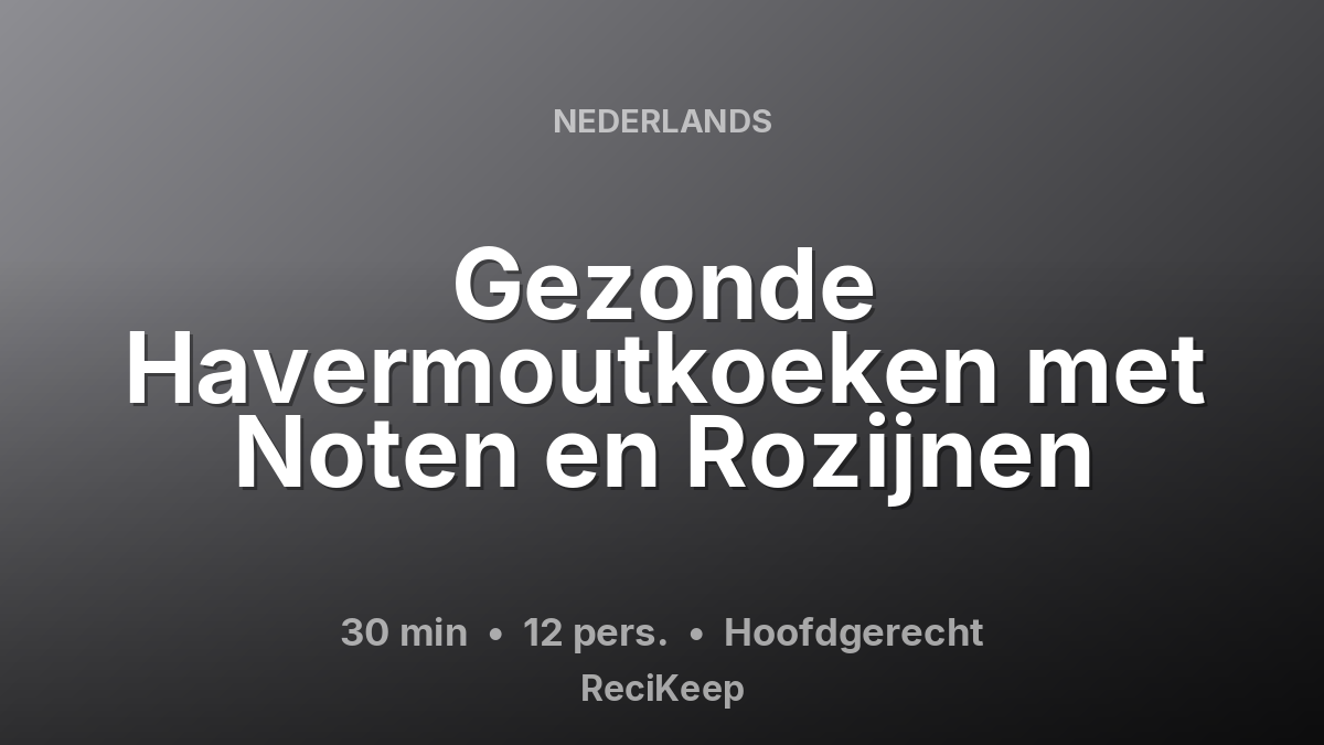 Receptkaart Gezonde Havermoutkoeken met Noten en Rozijnen – Hoofdgerecht