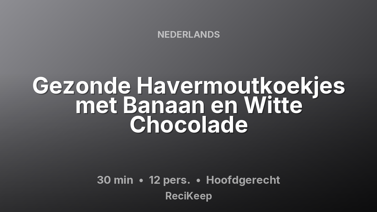Receptkaart Gezonde Havermoutkoekjes met Banaan en Witte Chocolade – Hoofdgerecht