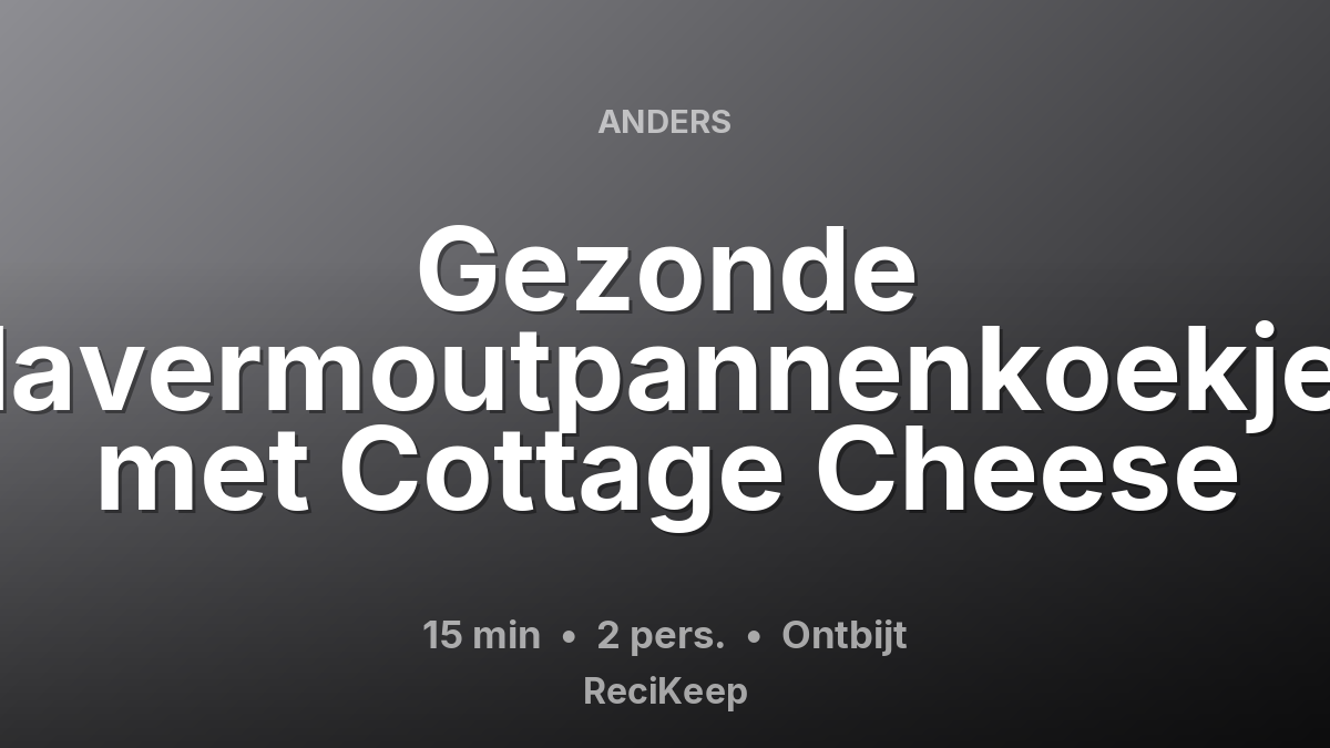 Receptkaart Gezonde Havermoutpannenkoekjes met Cottage Cheese – Ontbijt