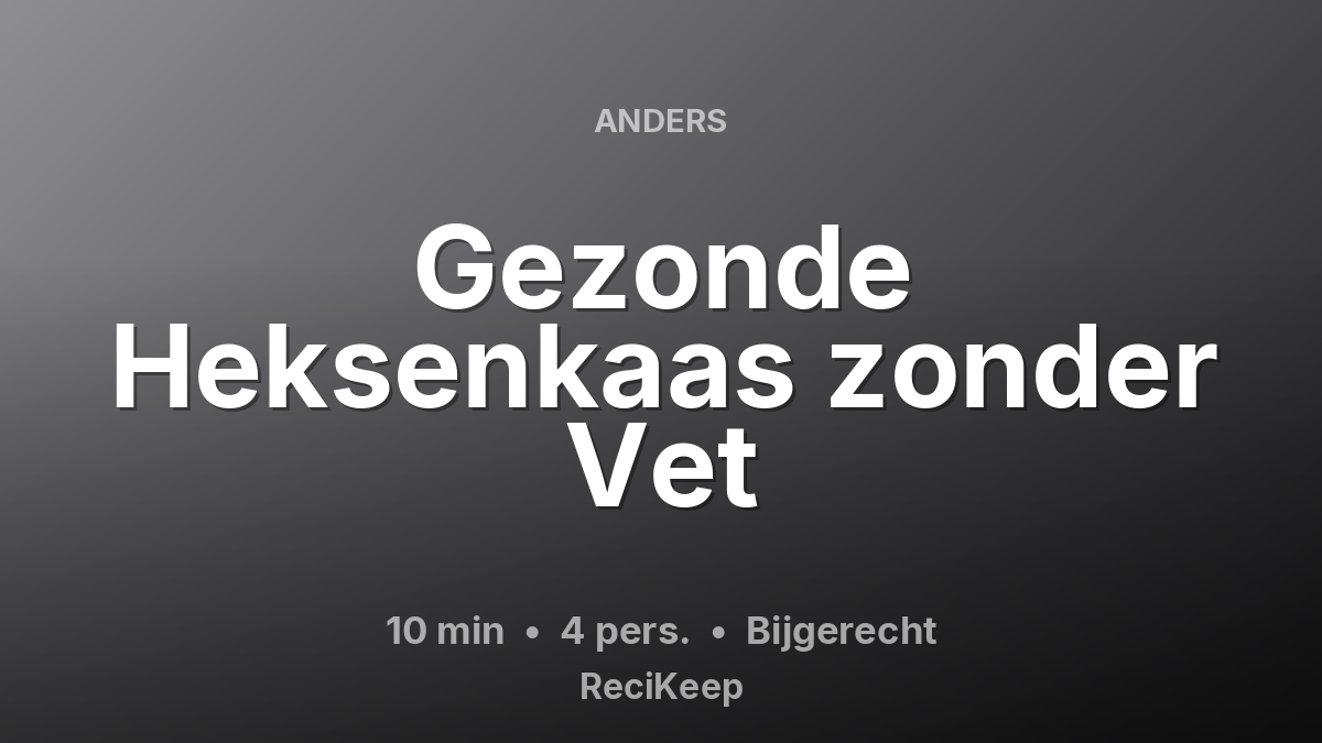Receptkaart Gezonde Heksenkaas zonder Vet – Bijgerecht