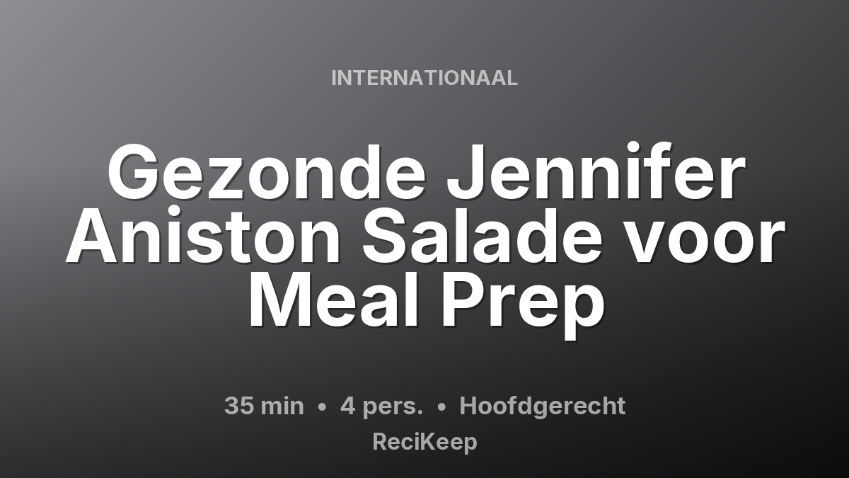 Receptkaart Gezonde Jennifer Aniston Salade voor Meal Prep – Hoofdgerecht