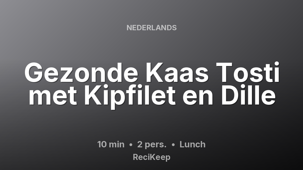 Receptkaart Gezonde Kaas Tosti met Kipfilet en Dille – Lunch