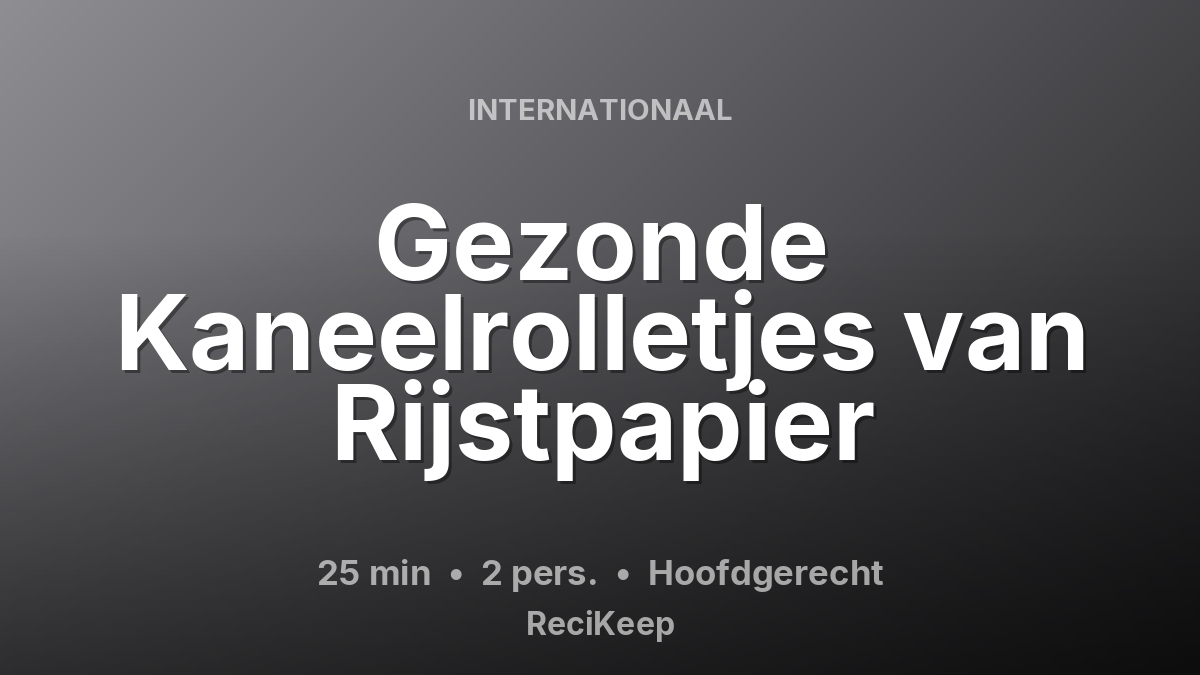 Receptkaart Gezonde Kaneelrolletjes van Rijstpapier – Hoofdgerecht