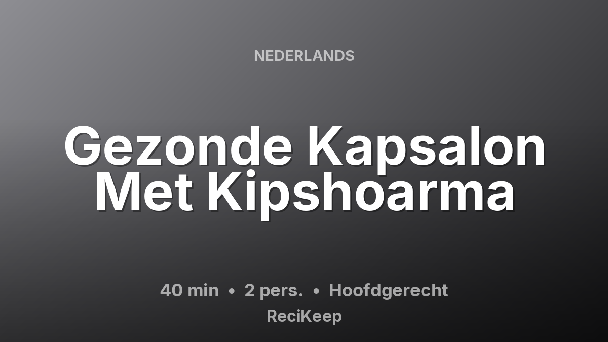 Receptkaart Gezonde Kapsalon Met Kipshoarma – Hoofdgerecht