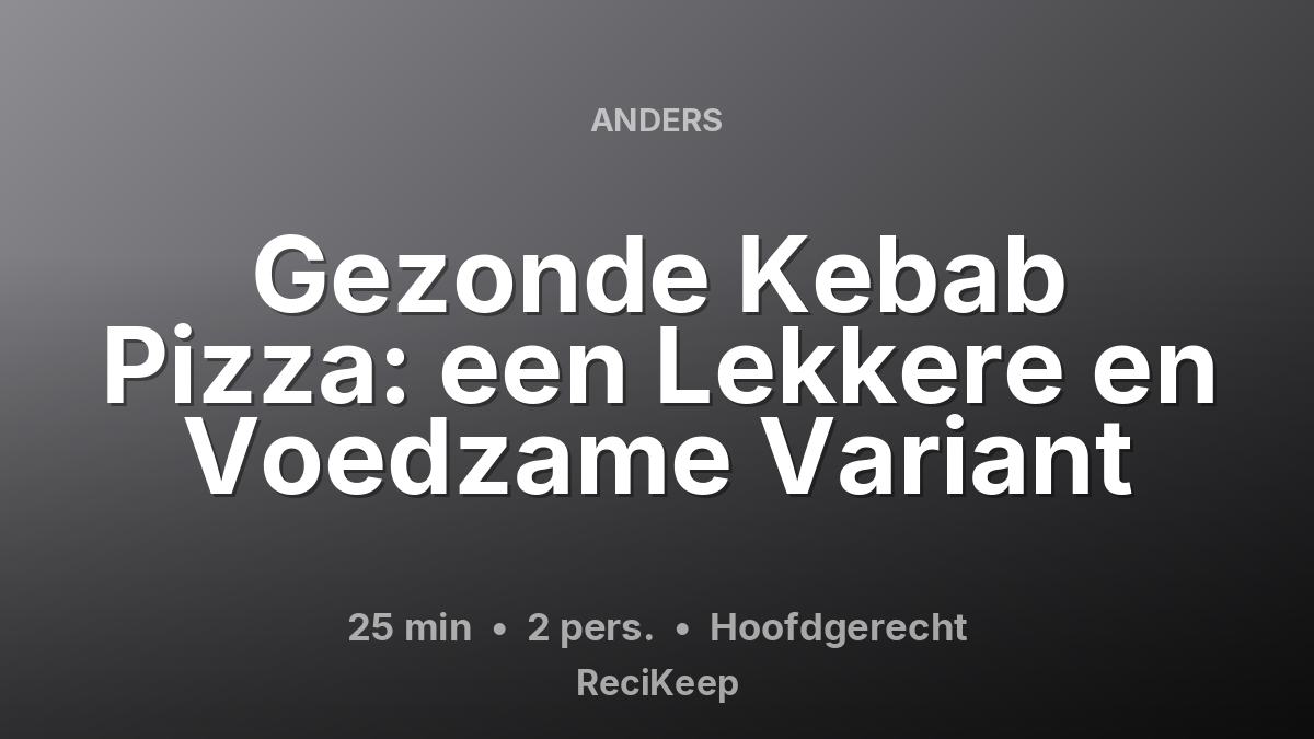 Receptkaart Gezonde Kebab Pizza: een Lekkere en Voedzame Variant – Hoofdgerecht