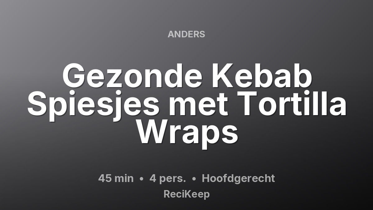 Receptkaart Gezonde Kebab Spiesjes met Tortilla Wraps – Hoofdgerecht