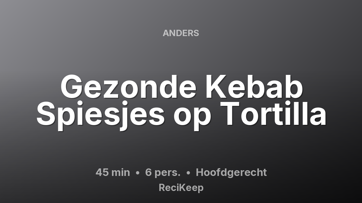 Receptkaart Gezonde Kebab Spiesjes op Tortilla – Hoofdgerecht