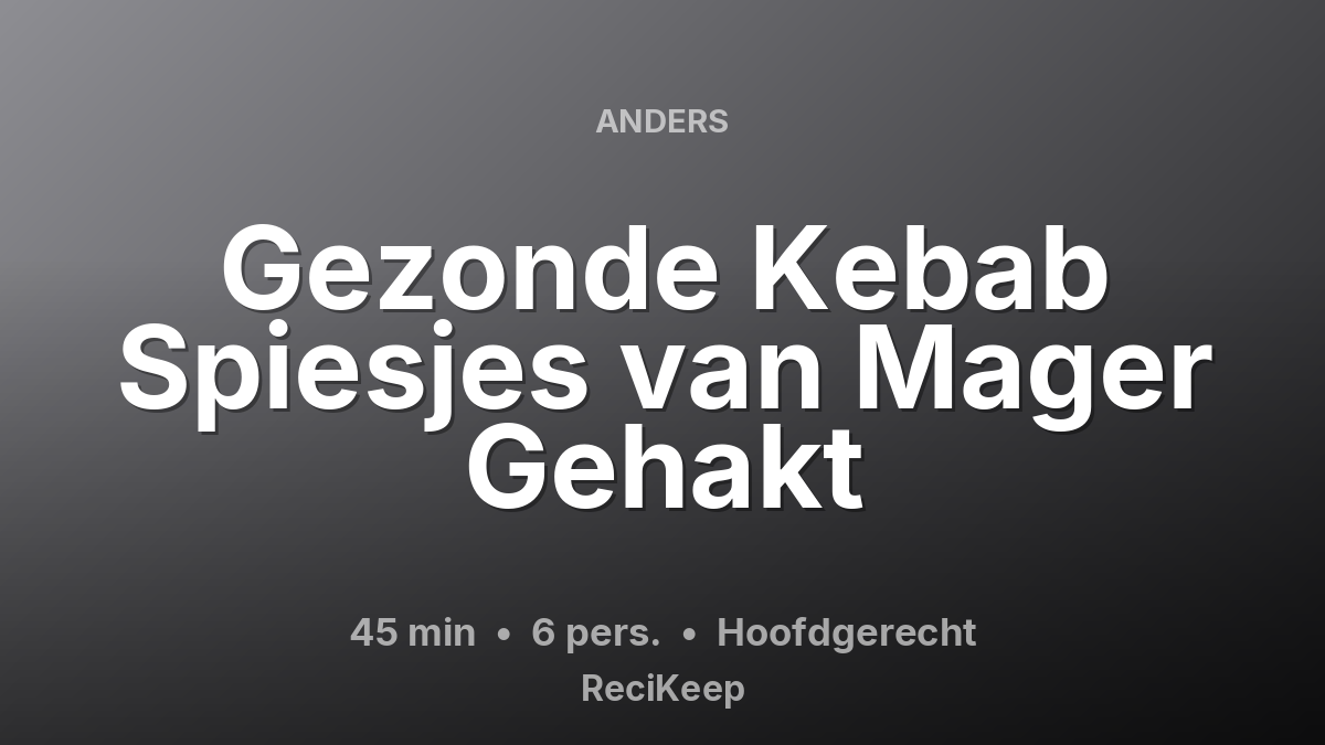 Receptkaart Gezonde Kebab Spiesjes van Mager Gehakt – Hoofdgerecht