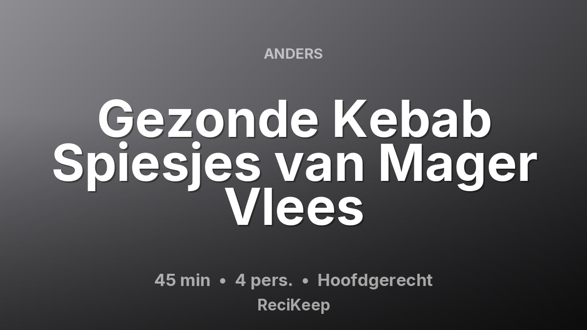 Receptkaart Gezonde Kebab Spiesjes van Mager Vlees – Hoofdgerecht