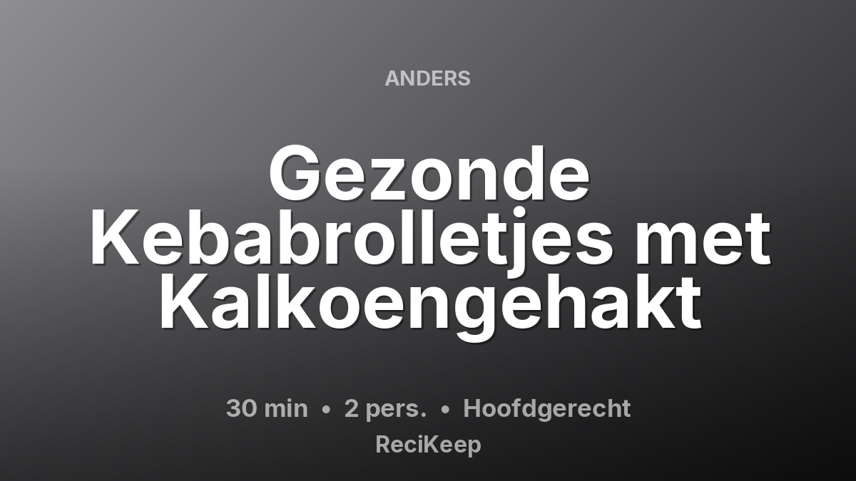 Receptkaart Gezonde Kebabrolletjes met Kalkoengehakt – Hoofdgerecht