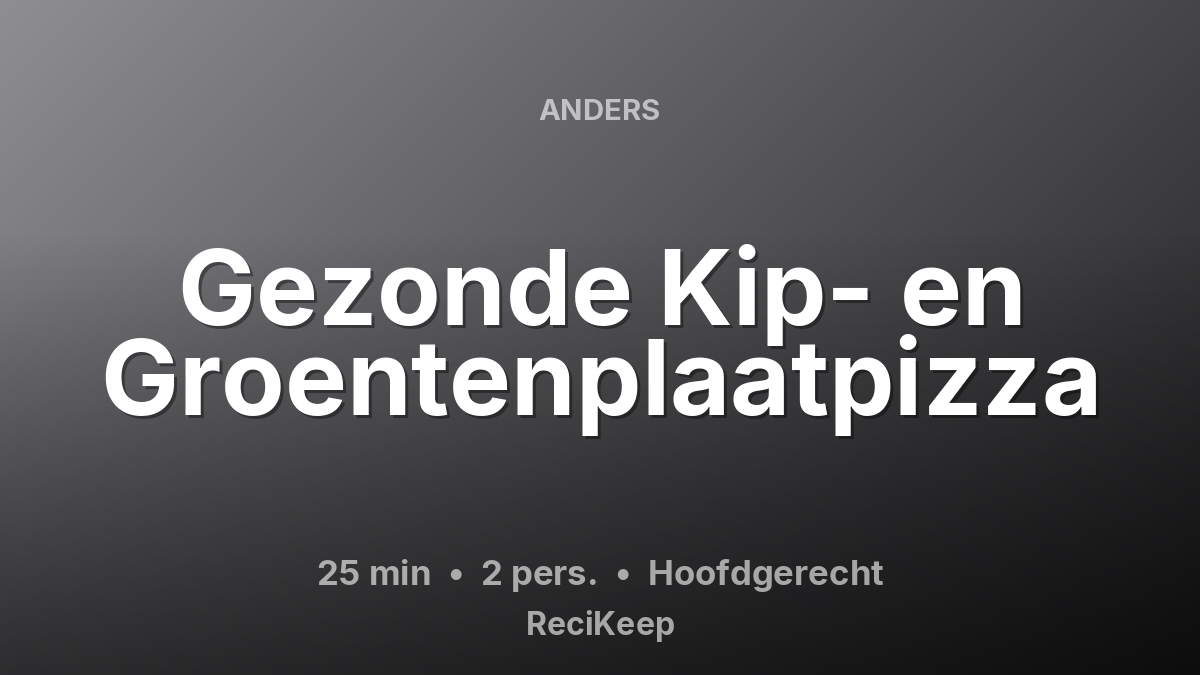 Receptkaart Gezonde Kip- en Groentenplaatpizza – Hoofdgerecht
