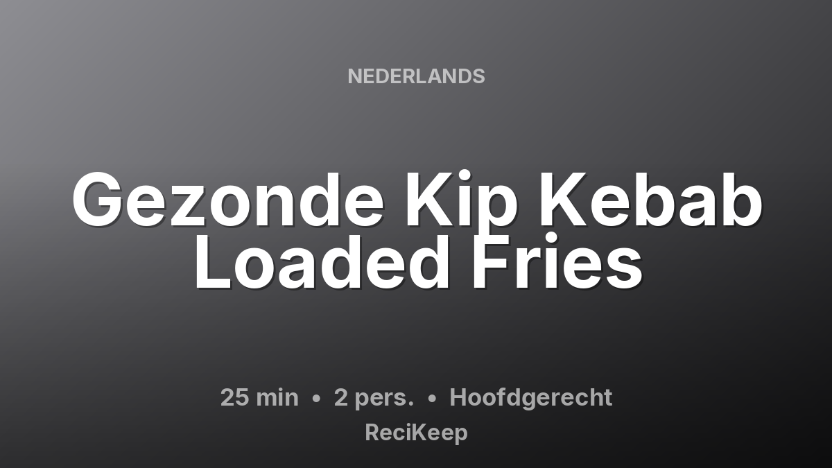 Receptkaart Gezonde Kip Kebab Loaded Fries – Hoofdgerecht