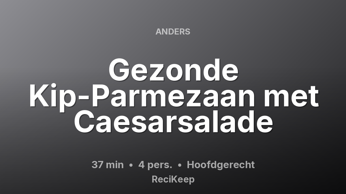Receptkaart Gezonde Kip-Parmezaan met Caesarsalade – Hoofdgerecht